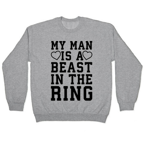 My Man Is A Beast In The Ring Pullover