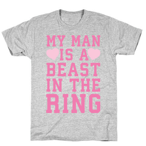 My Man Is A Beast In The Ring T-Shirt