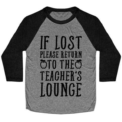 If Lost Please Return To Teacher's Lounge Baseball Tee