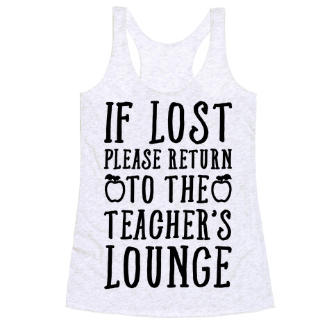 If Lost Please Return To Teacher's Lounge Racerback Tank Top