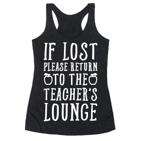 If Lost Please Return To Teacher's Lounge Racerback Tank Top