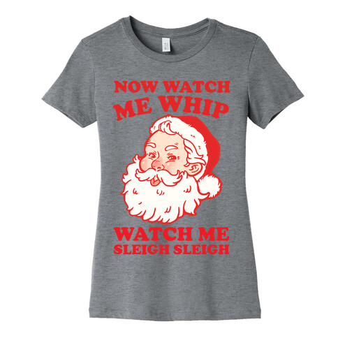 Now Watch Me Whip Watch Me Sleigh Sleigh Womens T-Shirt