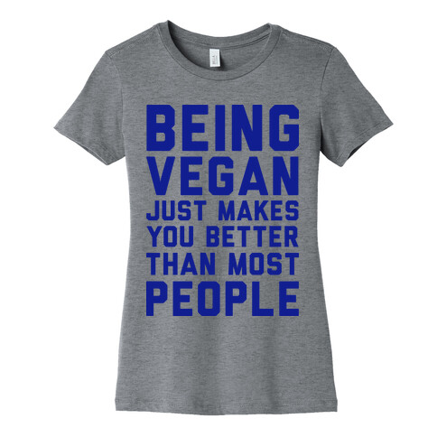 Being Vegan Just Makes You Better than Most People Womens T-Shirt