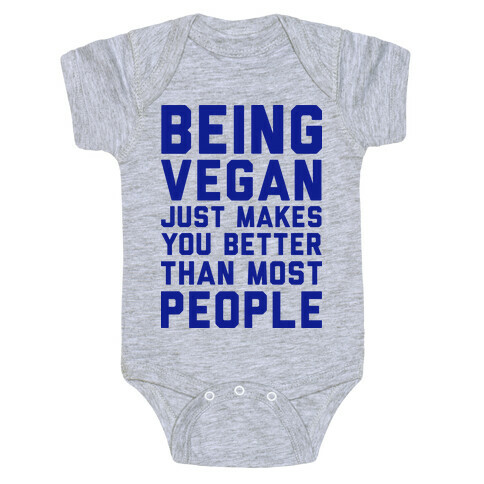 Being Vegan Just Makes You Better than Most People Baby One-Piece