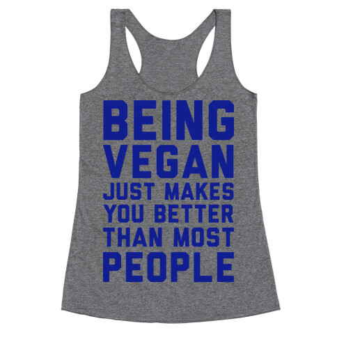 Being Vegan Just Makes You Better than Most People Racerback Tank Top