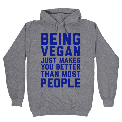 Being Vegan Just Makes You Better than Most People Hooded Sweatshirt
