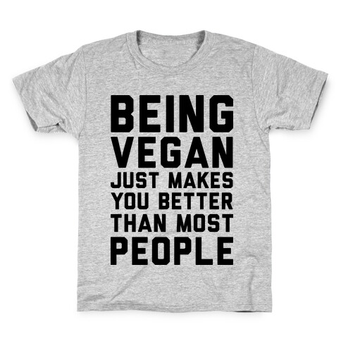 Being Vegan Just Makes You Better than Most People Kids T-Shirt