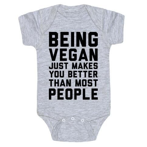 Being Vegan Just Makes You Better than Most People Baby One-Piece