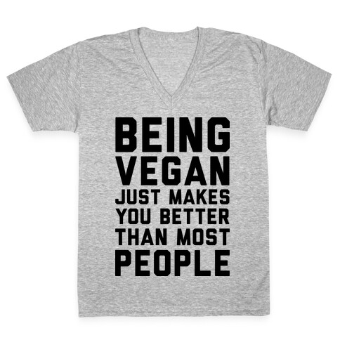 Being Vegan Just Makes You Better than Most People V-Neck Tee Shirt