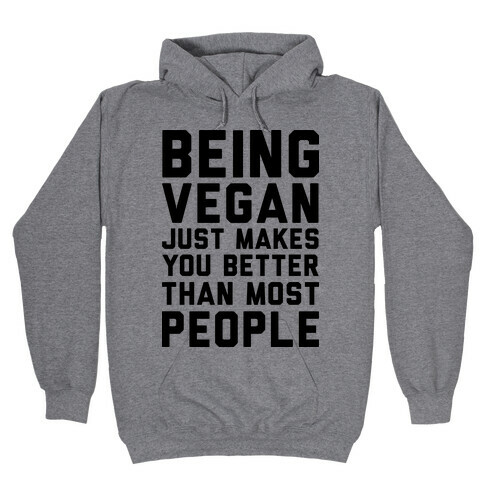 Being Vegan Just Makes You Better than Most People Hooded Sweatshirt