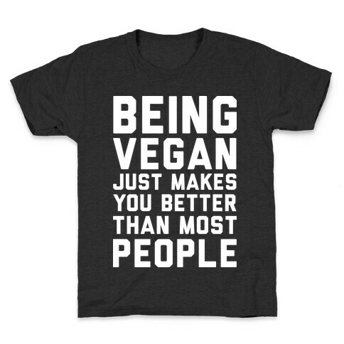 Being Vegan Just Makes You Better than Most People Kids T-Shirt