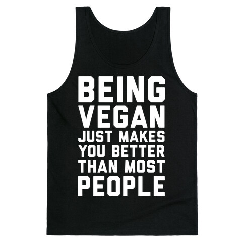 Being Vegan Just Makes You Better than Most People Tank Top