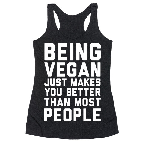 Being Vegan Just Makes You Better than Most People Racerback Tank Top