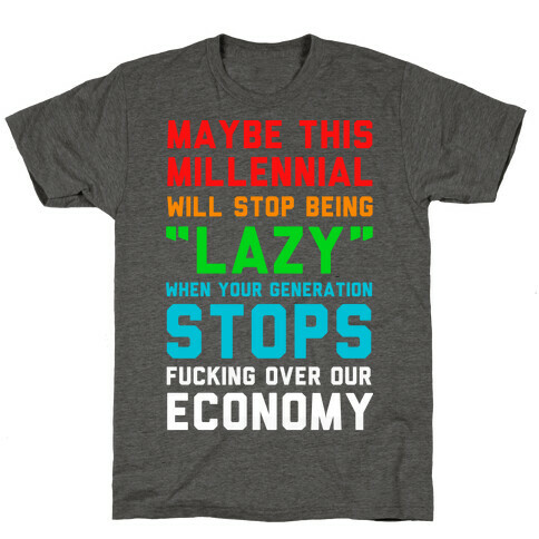 Maybe This Millennial Will Stop Being so Lazy T-Shirt