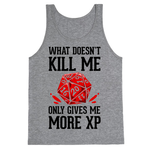 What Doesn't Kill Me Only Gives Me More XP Tank Top