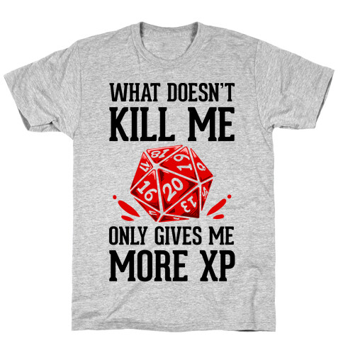 What Doesn't Kill Me Only Gives Me More XP T-Shirt