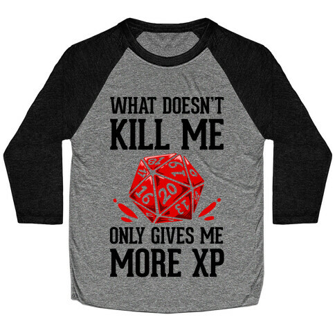 What Doesn't Kill Me Only Gives Me More XP Baseball Tee