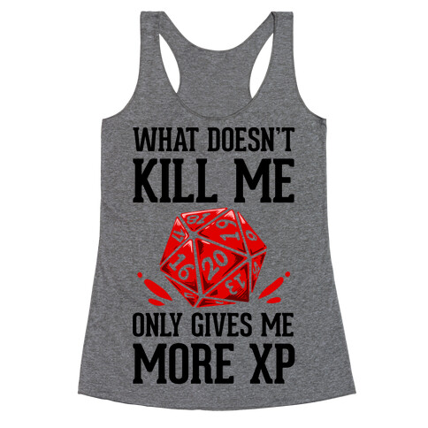 What Doesn't Kill Me Only Gives Me More XP Racerback Tank Top