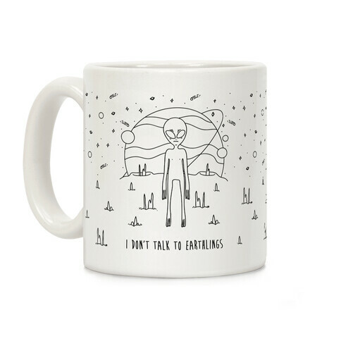 I Don't Talk To Earthlings Coffee Mug