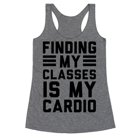 Finding My Classes Is My Cardio Racerback Tank Top
