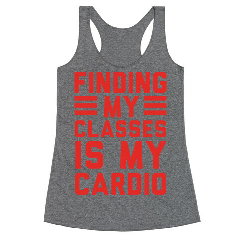 Finding My Classes Is My Cardio Racerback Tank Top