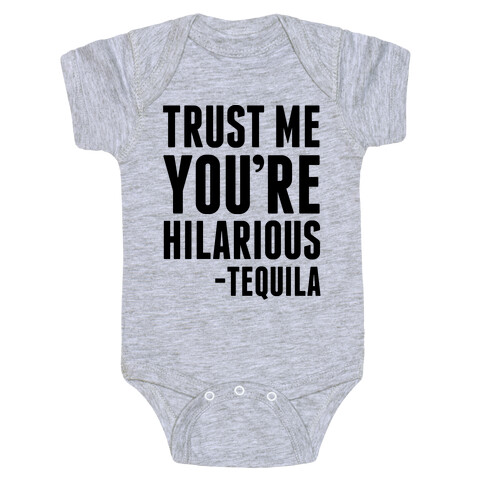 Trust Me You're Hilarious -Tequila Baby One-Piece