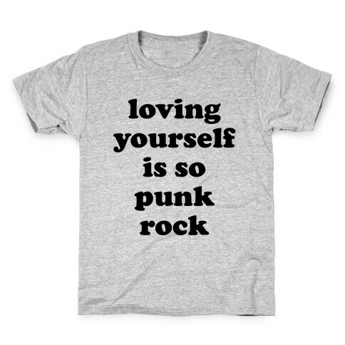 Loving Yourself Is So Punk Rock Kids T-Shirt