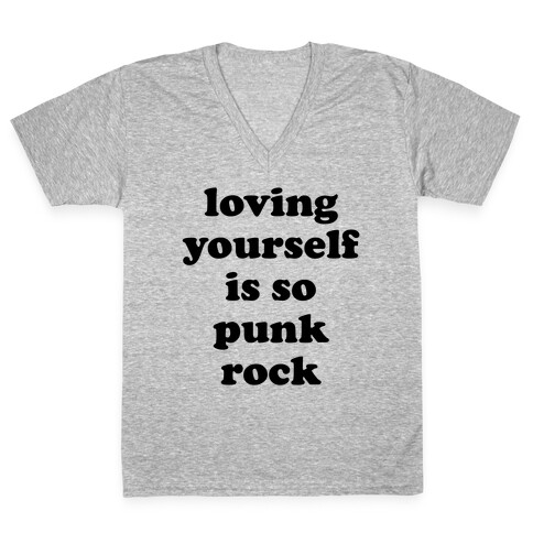 Loving Yourself Is So Punk Rock V-Neck Tee Shirt
