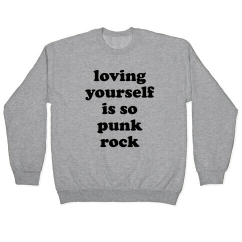 Loving Yourself Is So Punk Rock Pullover