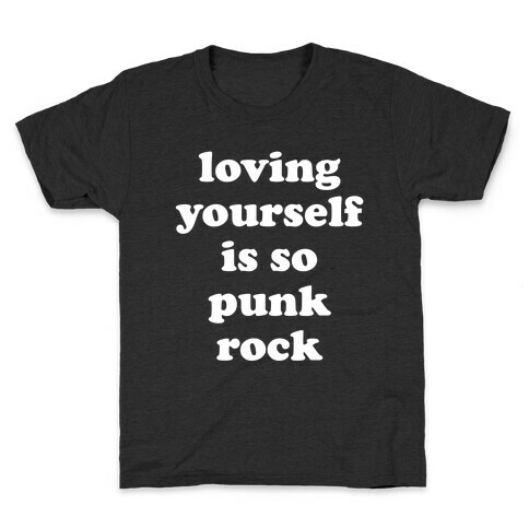 Loving Yourself Is So Punk Rock Kids T-Shirt