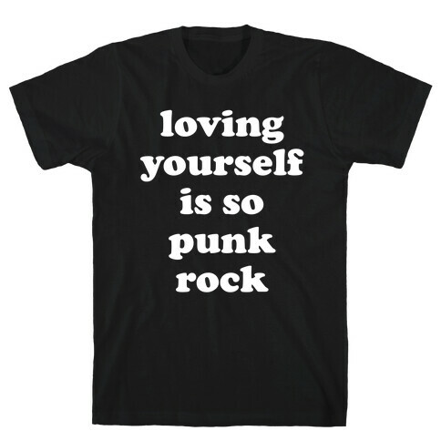 Loving Yourself Is So Punk Rock T-Shirt