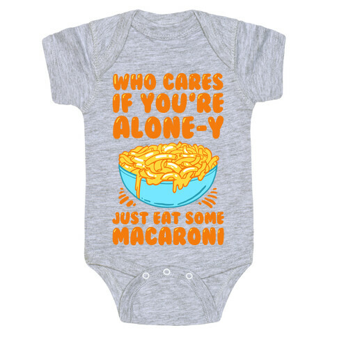 Who Cares If You're Alone-y Just Eat Some Macaroni Baby One-Piece