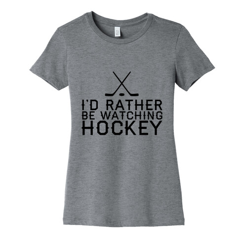 I'd Rather Hockey Womens T-Shirt