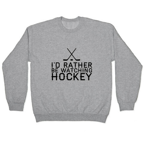 I'd Rather Hockey Pullover