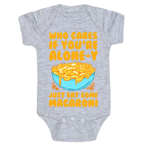Who Cares If You're Alone-y Just Eat Some Macaroni Baby One-Piece