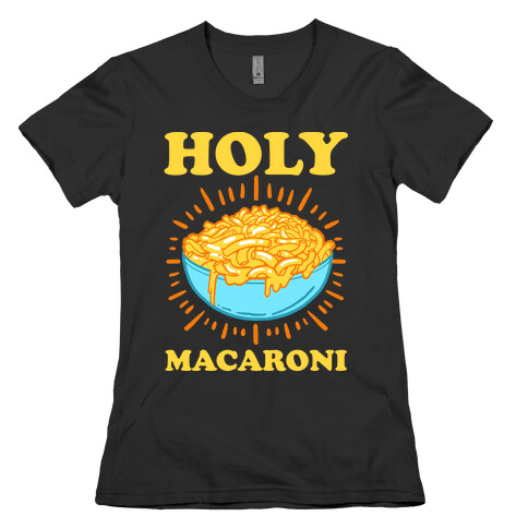 Holy Macaroni Womens T-Shirt