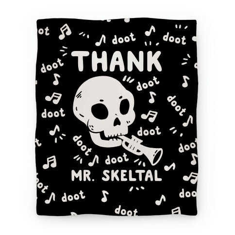 Thank Mr. Skeltal Blanket