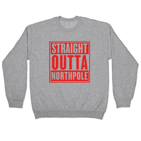 Straight Outta Northpole Pullover