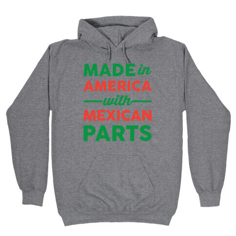 Made In America With Mexican Parts Hooded Sweatshirt
