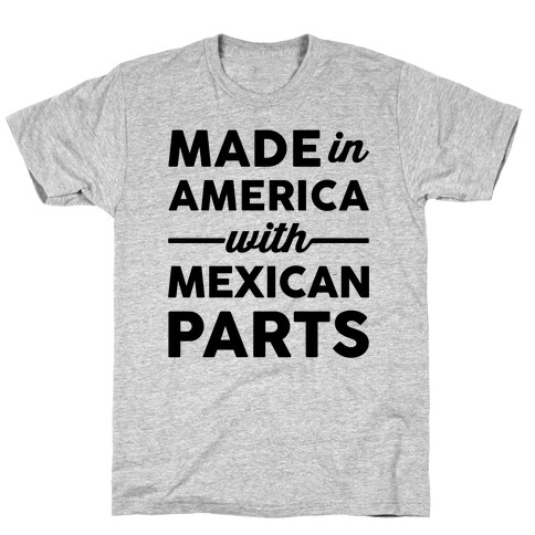 Made In America With Mexican Parts T-Shirt