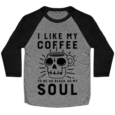 I Like My Coffee To Be As Black as My Soul Baseball Tee