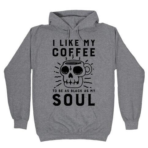 I Like My Coffee To Be As Black as My Soul Hooded Sweatshirt