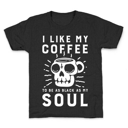 I Like My Coffee To Be As Black as My Soul Kids T-Shirt