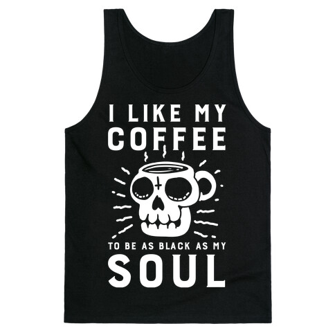 I Like My Coffee To Be As Black as My Soul Tank Top