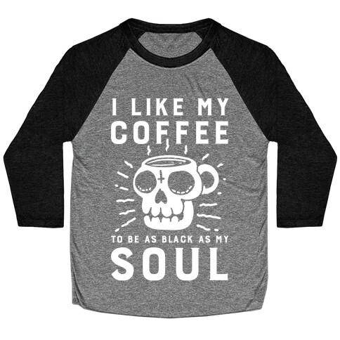 I Like My Coffee To Be As Black as My Soul Baseball Tee