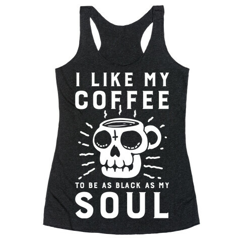 I Like My Coffee To Be As Black as My Soul Racerback Tank Top