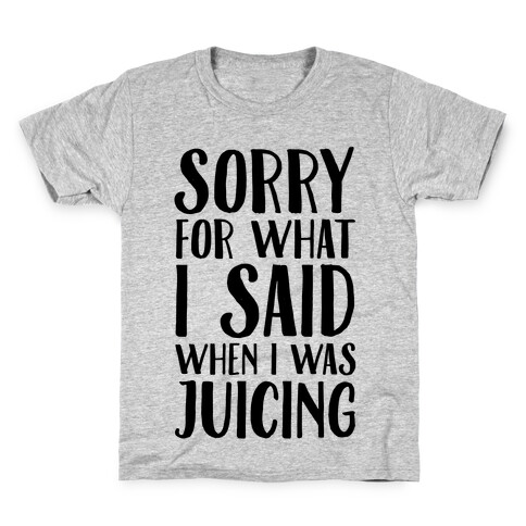 Sorry For What I Said When I Was Juicing Kids T-Shirt