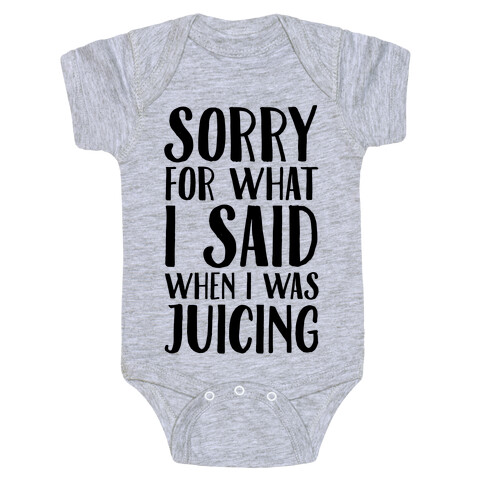 Sorry For What I Said When I Was Juicing Baby One-Piece