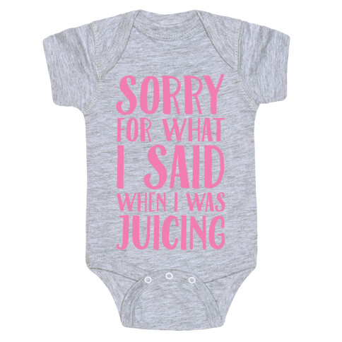 Sorry For What I Said When I Was Juicing Baby One-Piece
