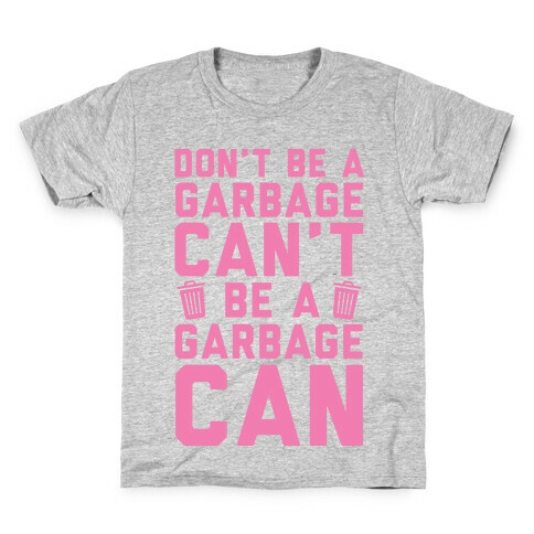 Don't Be A Garbage Can't Be A Garbage Can Kids T-Shirt